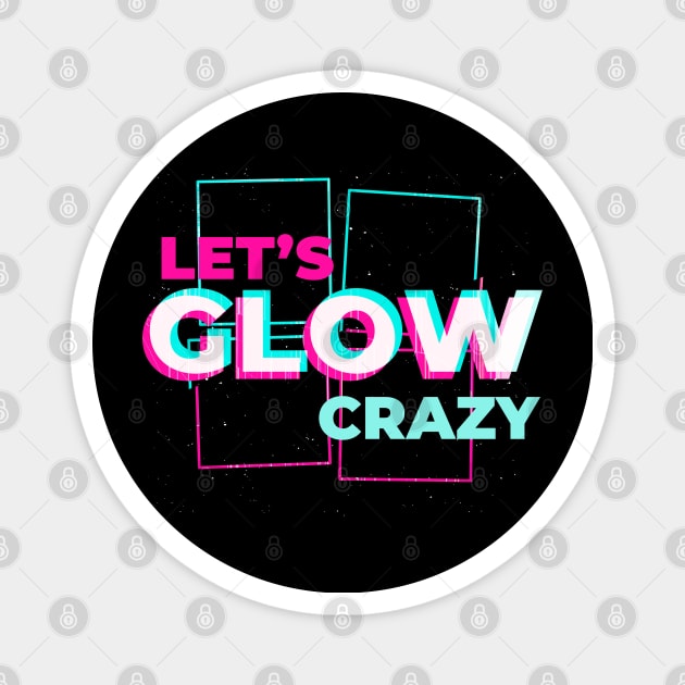 Lets glow crazy Magnet by JayD World